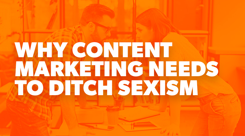 why content marketing needs to ditch sexism banner image
