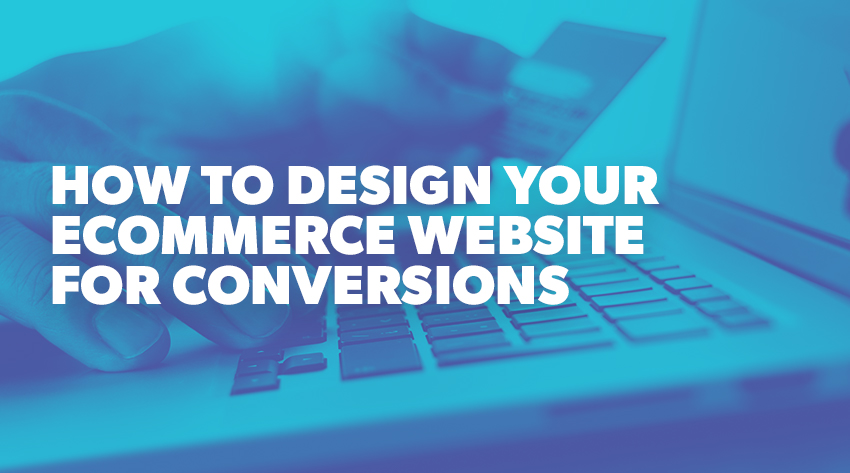 how to design for ecommerce conversions