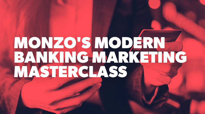 How monzo are nailing digital marketing